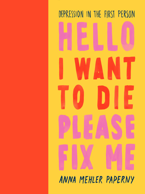 Title details for Hello I Want to Die Please Fix Me by Anna Mehler Paperny - Available